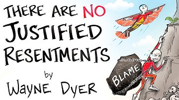 There are NO Justified Resentments - Wayne Dyer