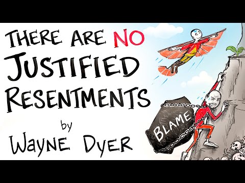 There are NO Justified Resentments – Wayne Dyer