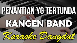 PENANTIAN YANG TERTUNDA - KANGEN BAND || KARAOKE KOPLOOOOO