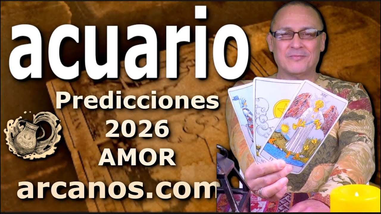 ACUARIO - PREDICCIONES 2026 - AMOR PAREJAS Y SOLTEROS - ARCANOS.COM ...