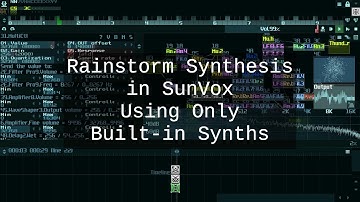 Sound Design: Rainstorm | Project Breakdown [SunVox] [Modular Synth] [Only Using Built-in Synths]