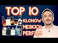 TOP 10 KLONÓW DROGICH PERFUM. PERFUMY MĘSKIE.  Tanie alternatywy, zamienniki, klony męskich perfum