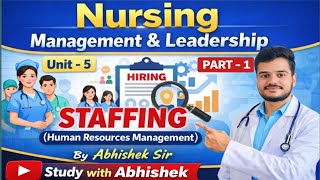 Unit - 5 Staffing Human Resources Management Nursing Management and Leadership by Abhishek sir