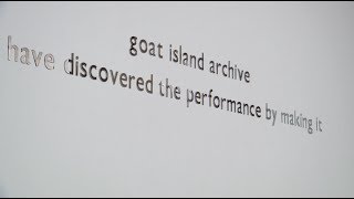 Goat Island archive - A video archive of the exhibition.