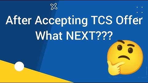 After Accepting TCS offer letter... WHAT NEXT???...