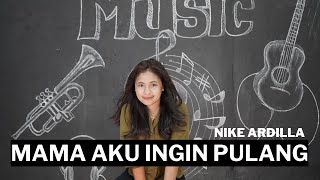 MAMA AKU INGIN PULANG - NIKE ARDILLA (COVER NARA TANTY)