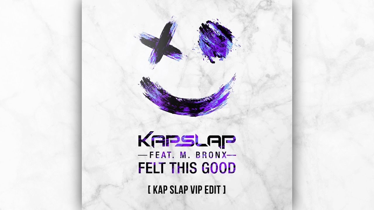 Kap Slap - Felt This Good (feat. M. Bronx) (Kap Slap VIP Edit) [Official]