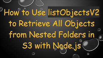 How to Use listObjectsV2 to Retrieve All Objects from Nested Folders in S3 with Node.js