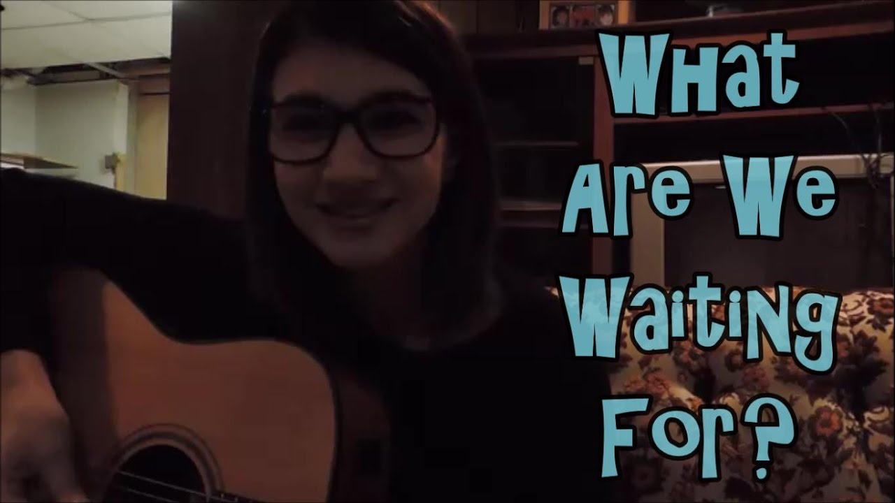 What Are We Waiting For Original Song YouTube What are we waiting for original song youtube
