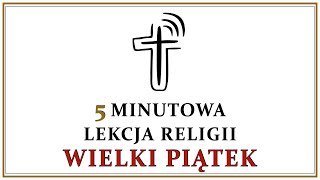 5 minutowa lekcja religii - Wielki Piątek