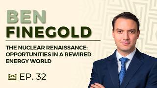 The Nuclear Renaissance: Opportunities in a Rewired Energy World, With Ocean Wall’s, Ben Finegold