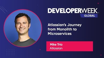 Atlassian’s Journey From Monolith to Microservices (DeveloperWeek Global 2020)
