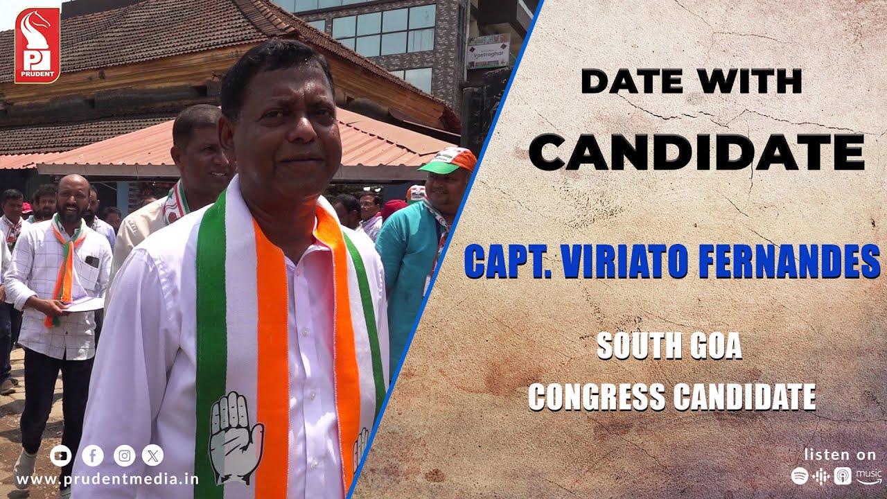 Capt Viriato Fernandes  South Goa Congress Candidate  Date with Candidate  Prudent  290424