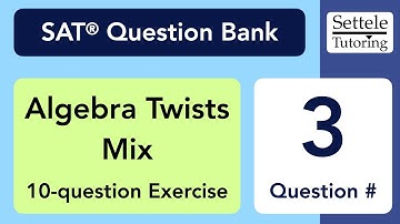 Algebra Twists Mix, Qn. 3 (SAT Question Bank 371cbf6b)