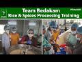 Team Bedakam Agro Farmers Producer Company : Rice & Spices Processing Training & Feedback