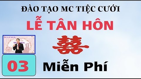 Đào Tạo MC Tiệc Cưới. Tiết 3: Lễ Tân Hôn