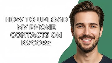 How to Upload My Phone Contacts on Kvcore - GUIDE!