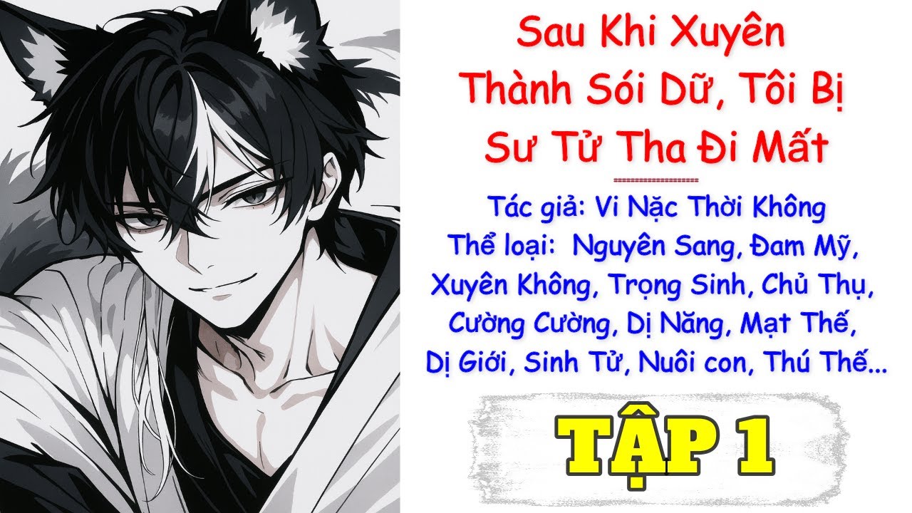 Tập 1 / Sau Khi Xuyên Thành Sói Dữ, Tôi Bị Sư Tử Tha Đi Mất