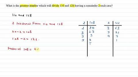 What is the greatest number which will divide 110 and 128 leaving a remainder 2 each case?