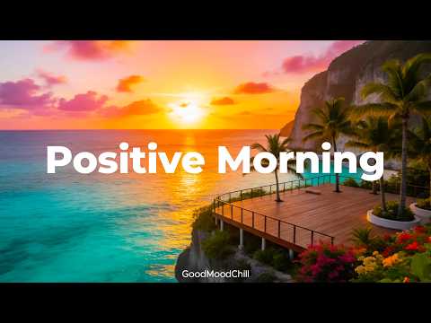 Positive Morning 🌞 Chillout & Deep House Mix to Boost Your Day | GoodMoodChill