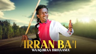 Waaqjiraa Birhaanuu - Irraan Ba'i - Ethiopian Oromo Music 2022 [Official Video]