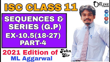 Sequence and Series EX-10.5(18-27)PART-4 ISC CLASS 11 ML AGGARWAL 2021 SOL | JBR ONLINE CLASSES