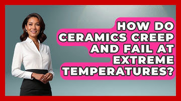 How Do Ceramics Creep And Fail At Extreme Temperatures? - How Things Break