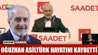 Oğuzhan Asiltürk Hayatını Kaybetti