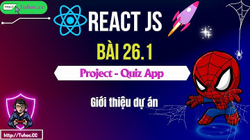 26.1. Tự Học ReactJS Qua Dự Án – Hướng dẫn làm App trắc nghiệm (Quiz App)