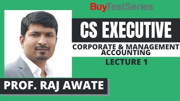 CS Executive Corporate & Management Accounting Video lecture - 1 by Prof. Raj Awate