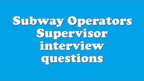 Subway Operators Supervisor interview questions
