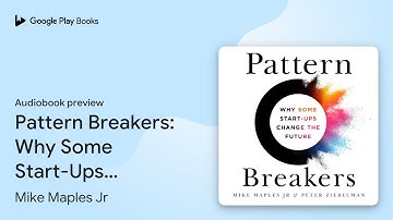Pattern Breakers: Why Some Start-Ups Change the… by Mike Maples Jr · Audiobook preview