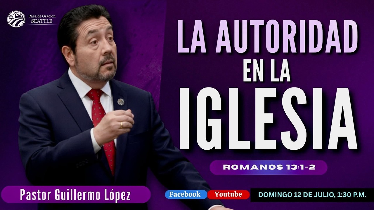 REUNION GENERAL  12 de Julio 2026/Tema: LA AUTORIDAD EN LA IGLESIA/  Pr. Guillermo López
