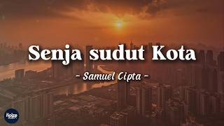 Samuel Cipta   Senja Sudut Kota   Lirik