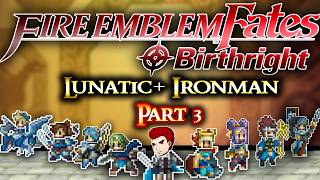 Fire Emblem Birthright Lunatic+ Ironman Part 3: Scarlet my Beloved!
