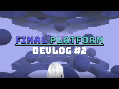 Final Platform - Devlog #2