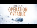 Erebus: Operation Overdue - Official Trailer