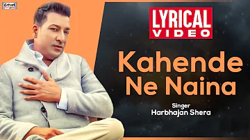 Kahende Ne Naina | Harbhajan Shera | Lyrical Video | Superhit Punjabi Song