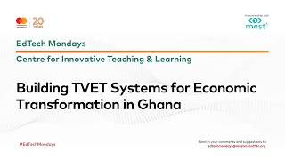 EDTECH MONDAYS - Building TVET Systems for Economic Transformation in Ghana