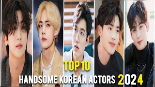 Top 10 Most Handsome Korean Actors 2024