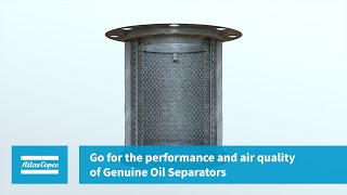 Atlas Copco | Go for the performance and air quality of Genuine Oil Separators