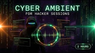 Cyber Ambient for Hacker Sessions — Dark Atmospheric Code Music | 2 Hours