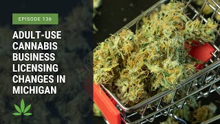 Adult-Use Cannabis Business Licensing Changes in Michigan