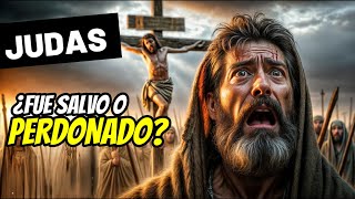 ¿Judas Iscariote Fue perdonado? ¿Él fue salvo?