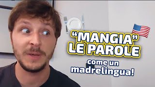 'Mangia le tue parole' in inglese come un vero Madrelingua!