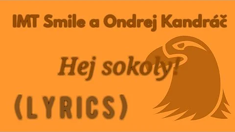 IMT Smile a Ondrej Kandráč - Hej sokoly! (Text)
