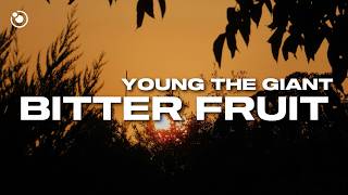 Young the Giant - Bitter Fruit (Lyrics)