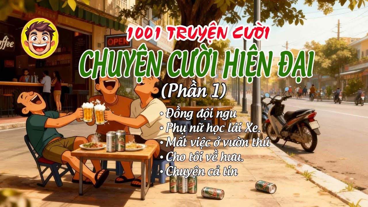 1001 CHUYỆN CƯỜI HIỆN ĐẠI (Phần 1) – Xả kho Truyện tiếu lâm, hài hước hiện đại đủ các kiểu