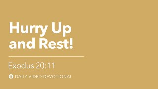 Hurry Up and Rest! | Exodus 20:11 | Our Daily Bread Video Devotional