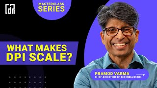 DPI Masterclass  Dr. Pramod Varma (Chief architect of the India Stack)  What makes DPI scale